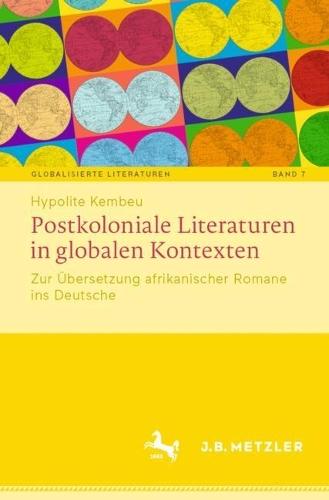 Postkoloniale Literaturen in globalen Kontexten: Zur Übersetzung afrikanischer Romane ins Deutsche