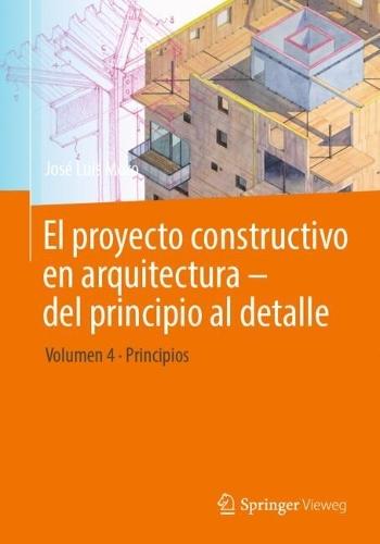 El proyecto constructivo en arquitectura – del principio al detalle: Volumen 4 Principios