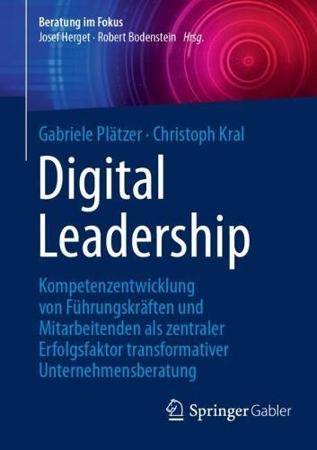 Digital Leadership: Kompetenzentwicklung von Führungskräften und Mitarbeitenden als zentraler Erfolgsfaktor transformativer Unternehmensberatung