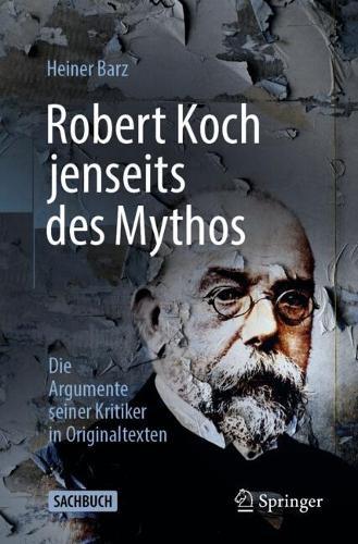 Robert Koch jenseits des Mythos: Die Argumente seiner Kritiker in Originaltexten