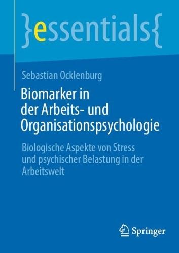 Biomarker in der Arbeits- und Organisationspsychologie: Biologische Aspekte von Stress und psychischer Belastung in der Arbeitswelt