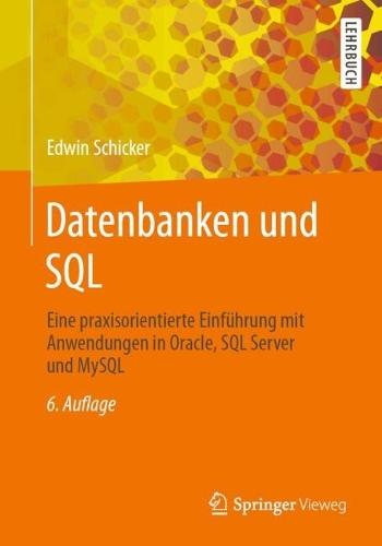 Datenbanken und SQL: Eine praxisorientierte Einführung mit Anwendungen in Oracle, SQL Server und MySQL