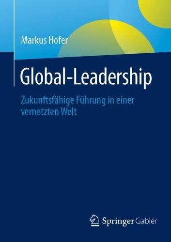 Global-Leadership: Zukunftsfähige Führung in einer vernetzten Welt