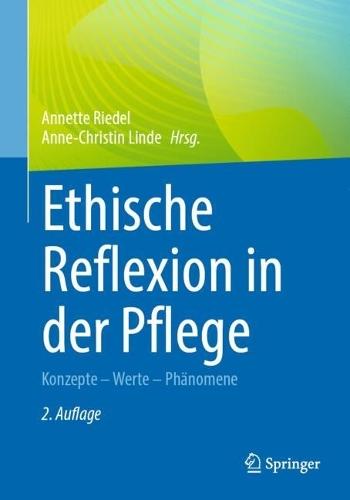 Ethische Reflexion in der Pflege: Konzepte – Werte – Phänomene