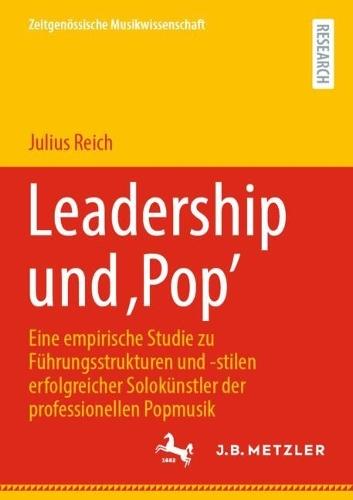 Leadership und ‚Pop’: Eine empirische Studie zu Führungsstrukturen und -stilen erfolgreicher Solokünstler der professionellen Popmusik