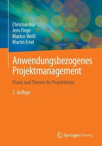 Anwendungsbezogenes Projektmanagement: Praxis und Theorie für Projektleiter