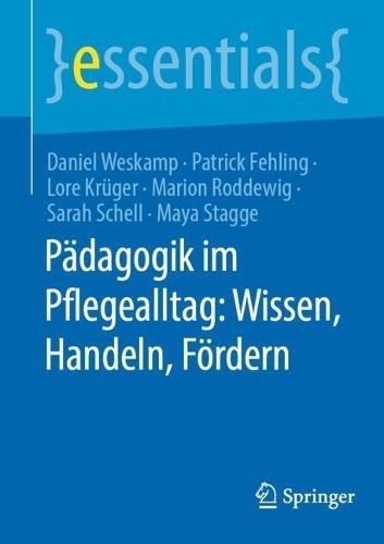 Pädagogik im Pflegealltag: Wissen, Handeln, Fördern