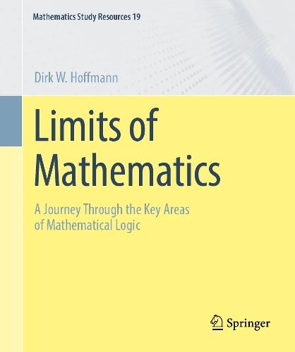 Limits of Mathematics: A Journey Through the Key Areas of Mathematical Logic