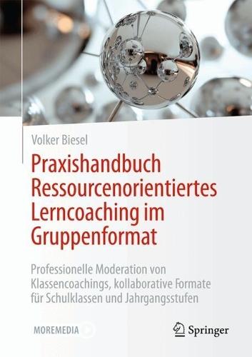 Praxishandbuch Ressourcenorientiertes Lerncoaching im Gruppenformat: Professionelle Moderation von Klassencoachings, kollaborative Formate für Schulklassen und Jahrgangsstufen