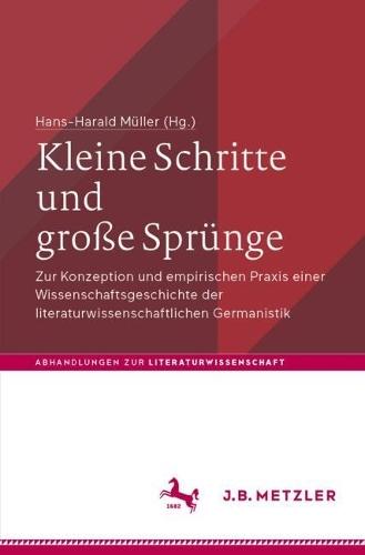 Kleine Schritte und große Sprünge: Zur Konzeption und empirischen Praxis einer Wissenschaftsgeschichte der literaturwissenschaftlichen Germanistik