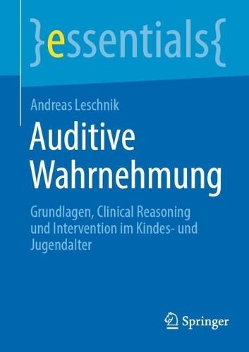Auditive Wahrnehmung: Grundlagen, Clinical Reasoning und Intervention im Kindes- und Jugendalter
