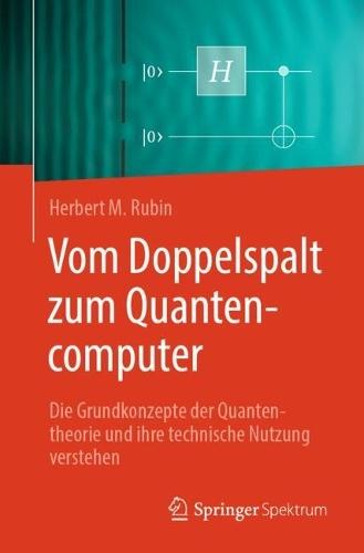 Vom Doppelspalt zum Quantencomputer: Die Grundkonzepte der Quantentheorie und ihre technische Nutzung verstehen