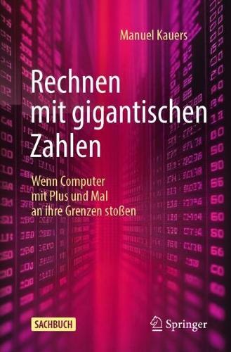 Rechnen mit gigantischen Zahlen: Wenn Computer mit Plus und Mal an ihre Grenzen stoßen