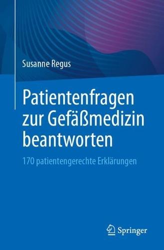 Patientenfragen zur Gefäßmedizin beantworten: 170 patientengerechte Erklärungen