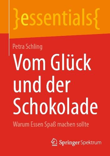 Vom Glück und der Schokolade: Warum Essen Spaß machen sollte