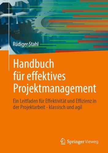 Handbuch für effektives Projektmanagement: Ein Leitfaden für Effektivität und Effizienz in der Projektarbeit - klassisch und agil