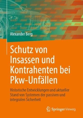 Schutz von Insassen und Kontrahenten bei Pkw-Unfällen: Historische Entwicklungen und aktueller Stand von Systemen der passiven und integralen Sicherheit