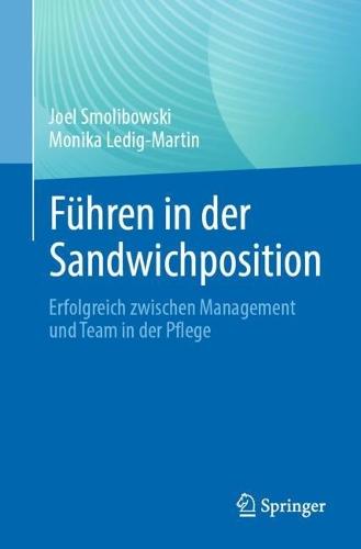 Führen in der Sandwichposition: Erfolgreich zwischen Management und Team in der Pflege