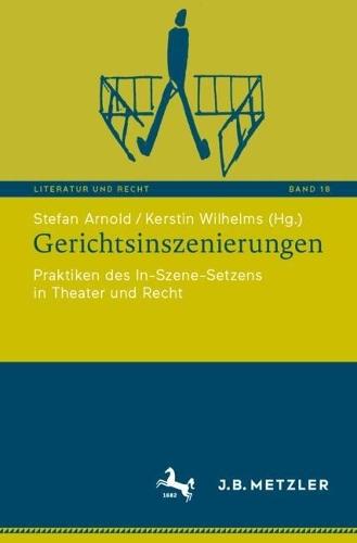 Gerichtsinszenierungen: Praktiken des In-Szene-Setzens in Theater und Recht