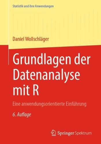 Grundlagen der Datenanalyse mit R: Eine anwendungsorientierte Einführung