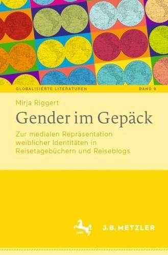 Gender im Gepäck: Zur medialen Repräsentation weiblicher Identitäten in Reisetagebüchern und Reiseblogs