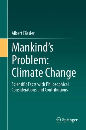 Mankind's Problem: Climate Change: Scientific Facts with Philosophical Considerations and Contributions