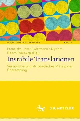 Instabile Translationen: Verunsicherung als poetisches Prinzip der Übersetzung