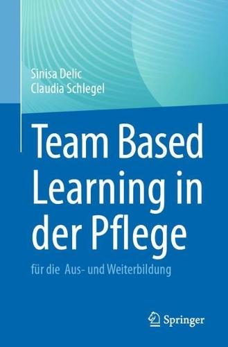 Team Based Learning in der Pflege: für die Aus- und Weiterbildung