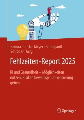 Fehlzeiten-Report 2025: KI und Gesundheit - Möglichkeiten nutzen, Risiken bewältigen, Orientierung geben