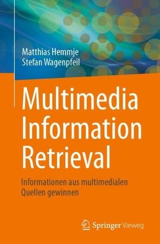 Multimedia Information Retrieval: Informationen aus multimedialen Quellen gewinnen