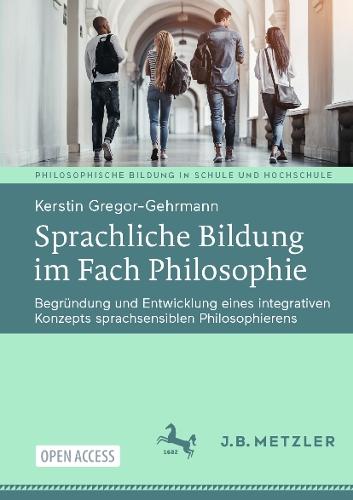 Sprachliche Bildung im Fach Philosophie: Begründung und Entwicklung eines integrativen Konzepts sprachsensiblen Philosophierens