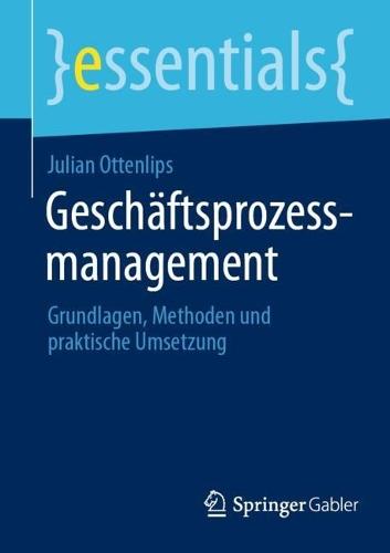 Geschäftsprozessmanagement: Grundlagen, Methoden und praktische Umsetzung