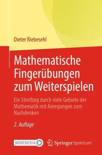Mathematische Fingerübungen zum Weiterspielen: Ein Streifzug durch viele Gebiete der Mathematik mit Anregungen zum Nachdenken