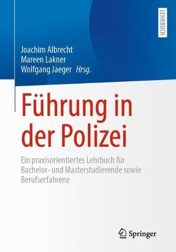 Führung in der Polizei: Ein praxisorientiertes Lehrbuch für Bachelor- und Masterstudierende sowie Berufserfahrene