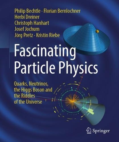 Fascinating Particle Physics: Quarks, Neutrinos, the Higgs Boson and the Riddles of the Universe
