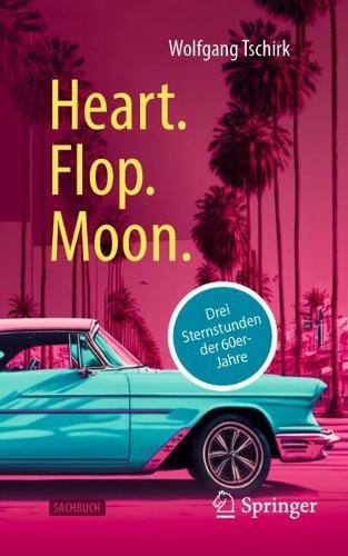 Heart. Flop. Moon.: Drei Sternstunden der 60er-Jahre