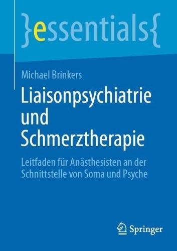 Liaisonpsychiatrie und Schmerztherapie: Leitfaden für Anästhesisten an der Schnittstelle von Soma und Psyche