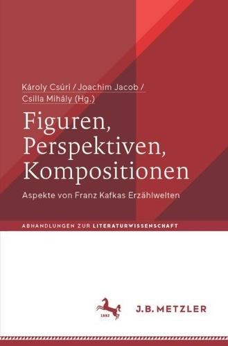 Figuren, Perspektiven, Kompositionen: Aspekte von Franz Kafkas Erzählwelten