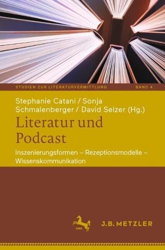Literatur und Podcast: Inszenierungsformen – Rezeptionsmodelle – Wissenskommunikation