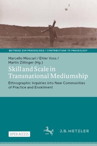 Skill and Scale in Transnational Mediumship: Ethnographic Inquiries into New Communities of Practice and Enskilment
