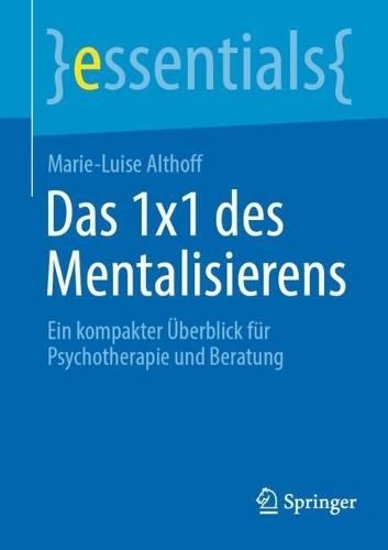 Das 1x1 des Mentalisierens: Ein kompakter Überblick für Psychotherapie und Beratung