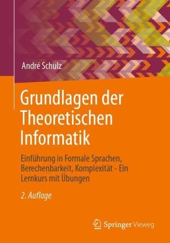 Grundlagen der Theoretischen Informatik: Einführung in Formale Sprachen, Berechenbarkeit, Komplexität - Ein Lernkurs mit Übungen