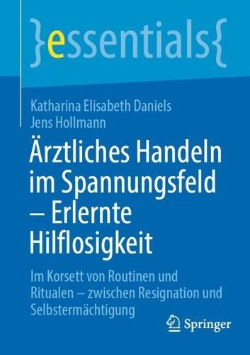 Ärztliches Handeln im Spannungsfeld - Erlernte Hilflosigkeit: Im Korsett von Routinen und Ritualen - zwischen Resignation und Selbstermächtigung