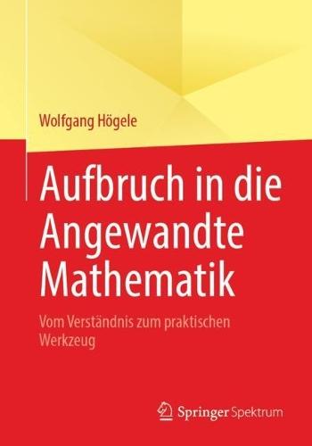 Aufbruch in die Angewandte Mathematik: Vom Verständnis zum praktischen Werkzeug