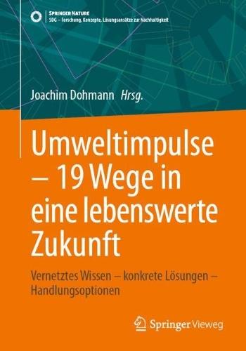 Umweltimpulse – 19 Wege in eine lebenswerte Zukunft: Vernetztes Wissen – konkrete Lösungen – Handlungsoptionen
