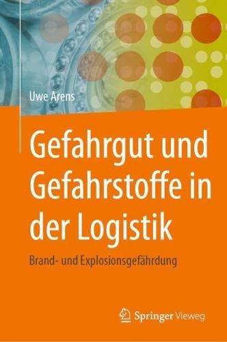 Gefahrgut und Gefahrstoffe in der Logistik: Brand- und Explosionsgefährdung