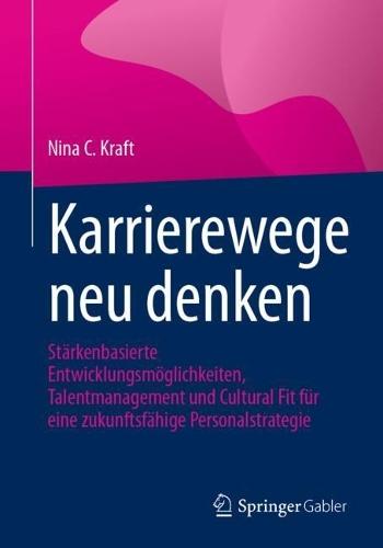 Karrierewege neu denken: Stärkenbasierte Entwicklungsmöglichkeiten, Talentmanagement und Cultural Fit für eine zukunftsfähige Personalstrategie