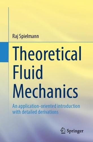 Theoretical Fluid Mechanics: An application-oriented introduction with detailed derivations
