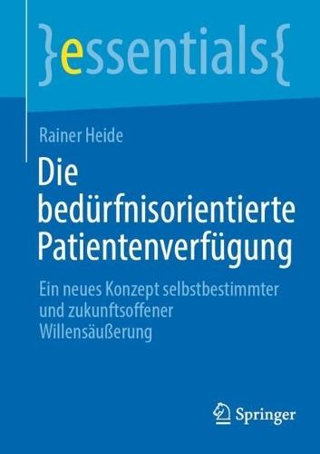 Die bedürfnisorientierte Patientenverfügung: Ein neues Konzept selbstbestimmter und zukunftsoffener Willensäußerung
