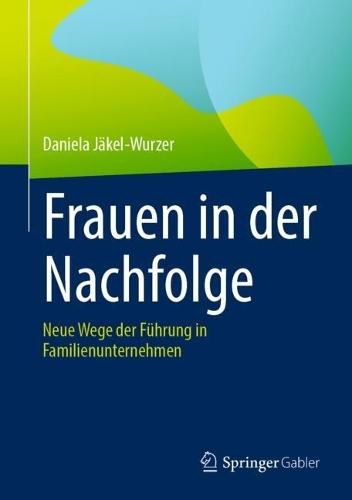 Frauen in der Nachfolge: Neue Wege der Führung in Familienunternehmen